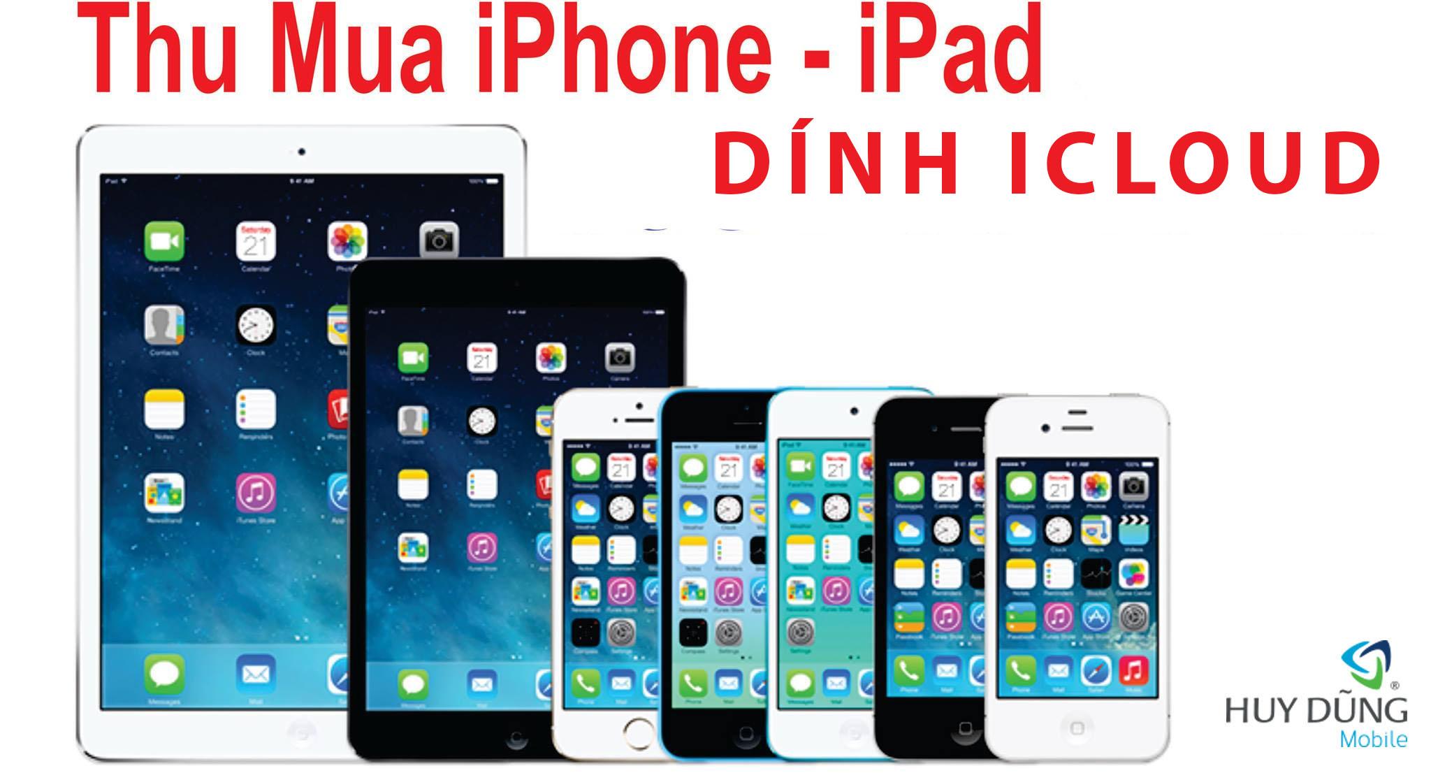 Thu mua xác iPhone, iPad bị dính iCloud giá cao tại TPHCM